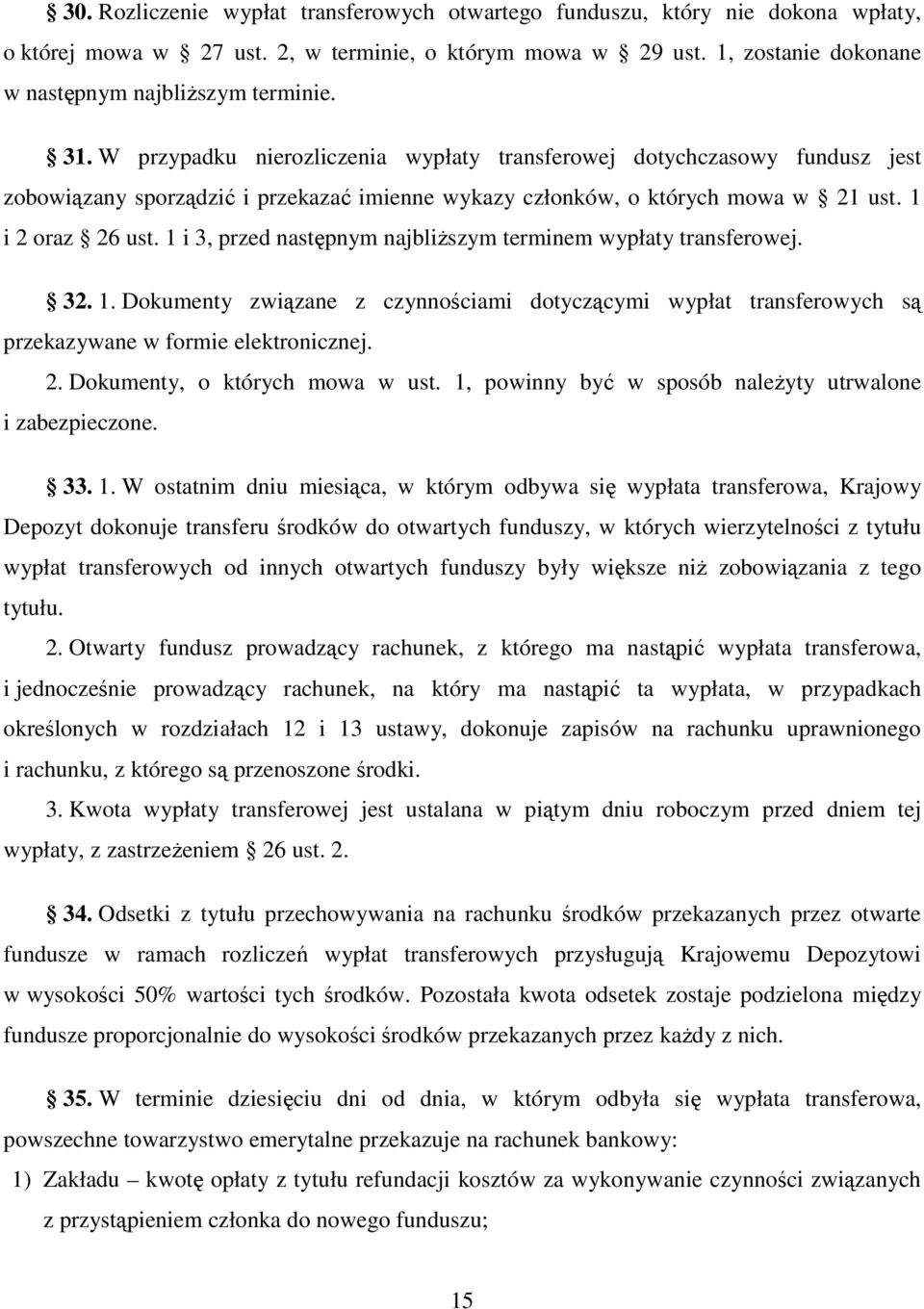 1 i 3, przed następnym najbliŝszym terminem wypłaty transferowej. 32. 1. Dokumenty związane z czynnościami dotyczącymi wypłat transferowych są przekazywane w formie elektronicznej. 2.