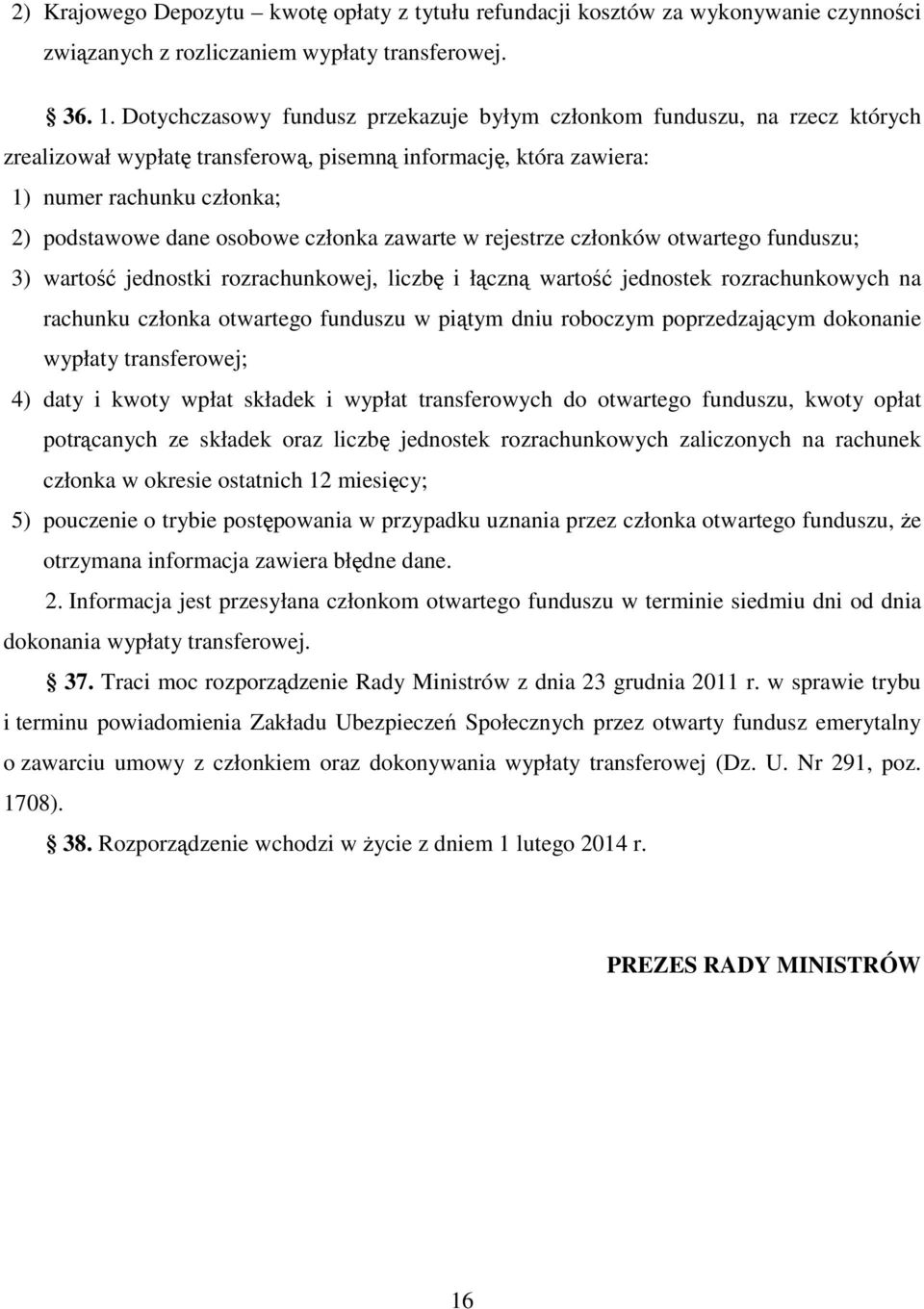 członka zawarte w rejestrze członków otwartego funduszu; 3) wartość jednostki rozrachunkowej, liczbę i łączną wartość jednostek rozrachunkowych na rachunku członka otwartego funduszu w piątym dniu