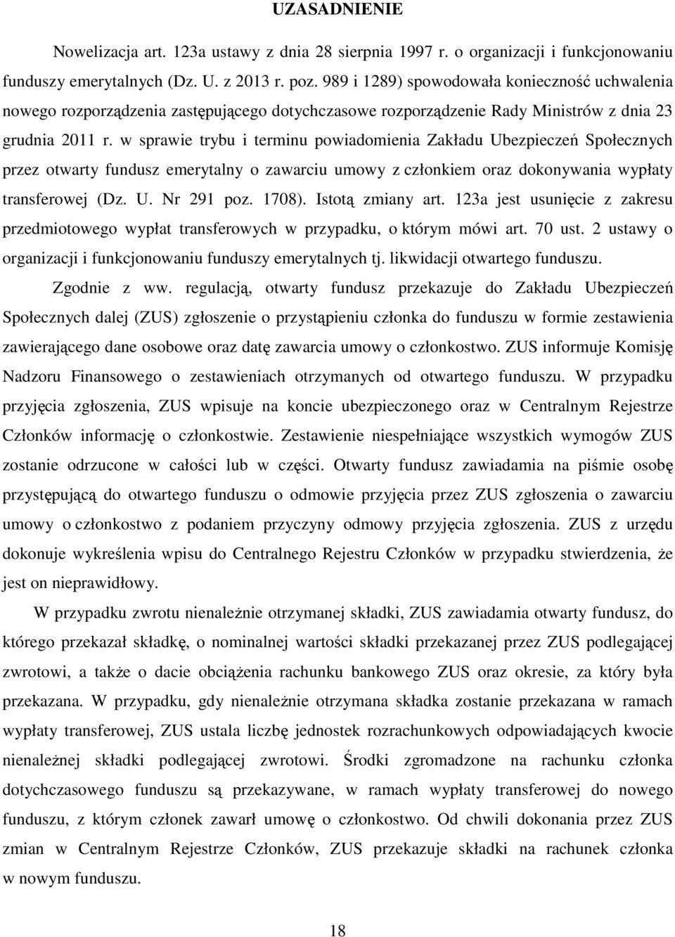 w sprawie trybu i terminu powiadomienia Zakładu Ubezpieczeń Społecznych przez otwarty fundusz emerytalny o zawarciu umowy z członkiem oraz dokonywania wypłaty transferowej (Dz. U. Nr 291 poz. 1708).