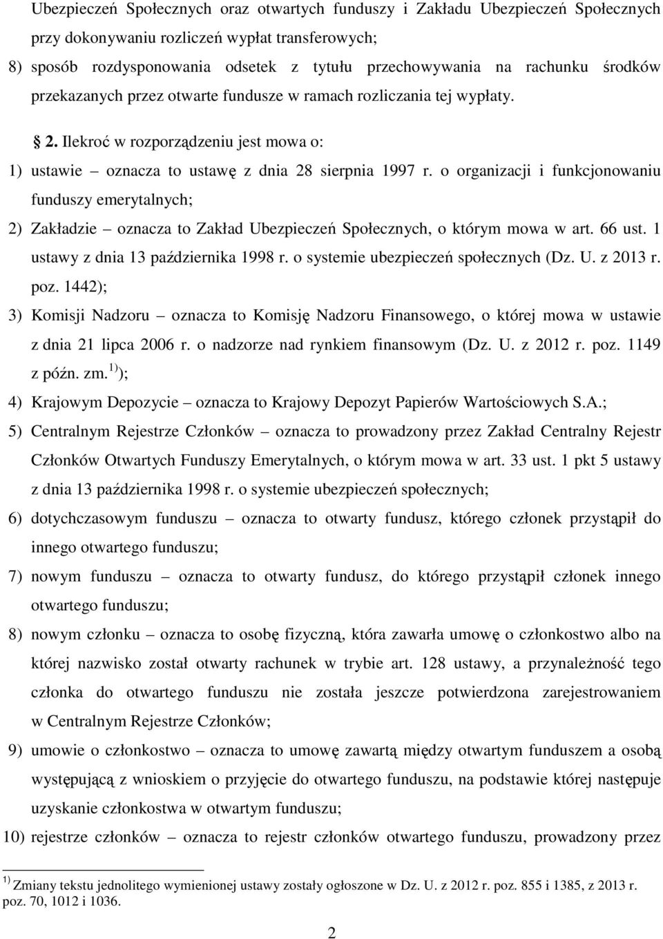 o organizacji i funkcjonowaniu funduszy emerytalnych; 2) Zakładzie oznacza to Zakład Ubezpieczeń Społecznych, o którym mowa w art. 66 ust. 1 ustawy z dnia 13 października 1998 r.