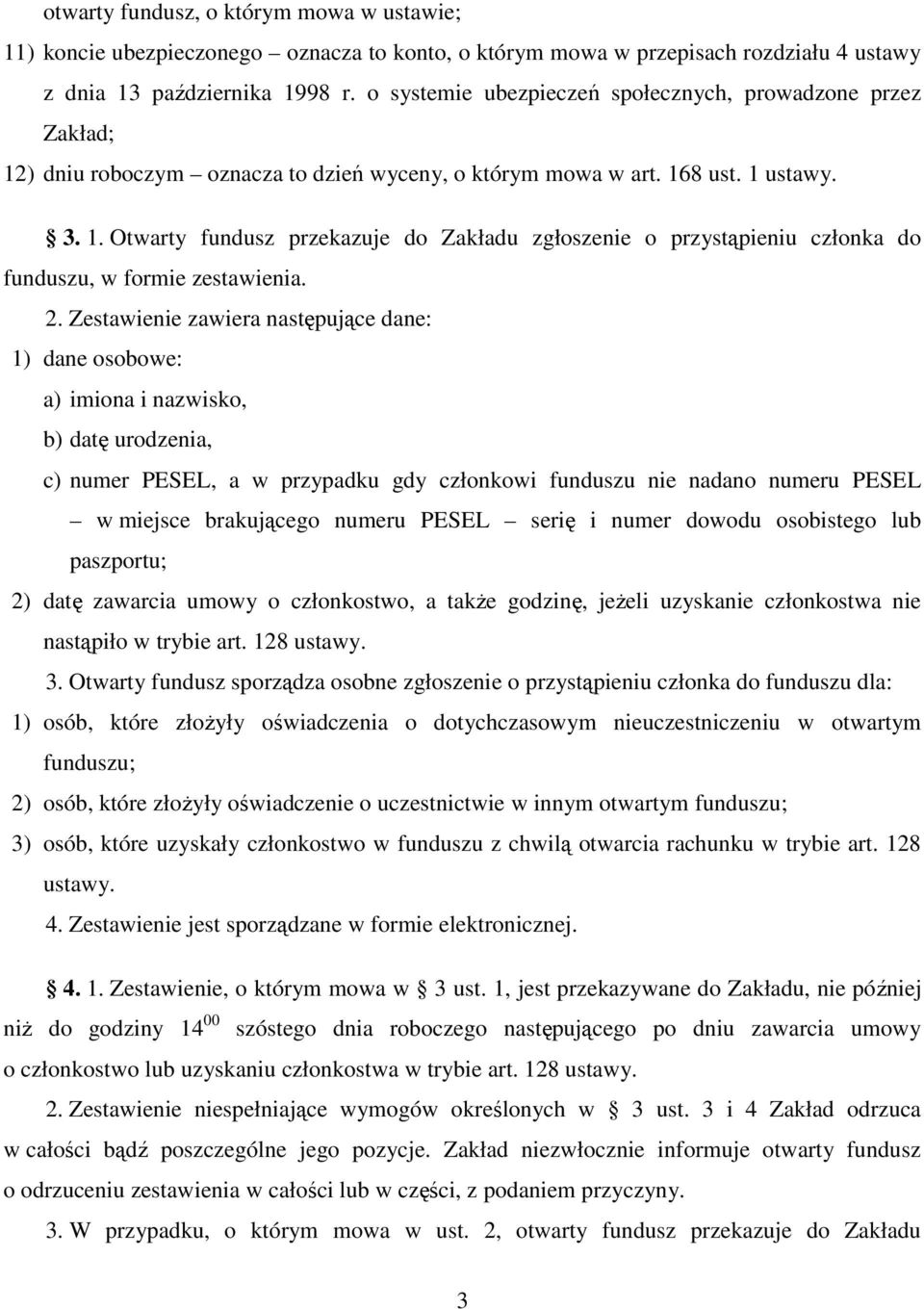 2. Zestawienie zawiera następujące dane: 1) dane osobowe: a) imiona i nazwisko, b) datę urodzenia, c) numer PESEL, a w przypadku gdy członkowi funduszu nie nadano numeru PESEL w miejsce brakującego