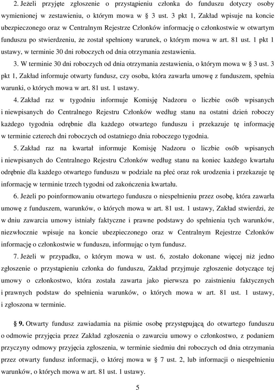 81 ust. 1 pkt 1 ustawy, w terminie 30 dni roboczych od dnia otrzymania zestawienia. 3. W terminie 30 dni roboczych od dnia otrzymania zestawienia, o którym mowa w 3 ust.