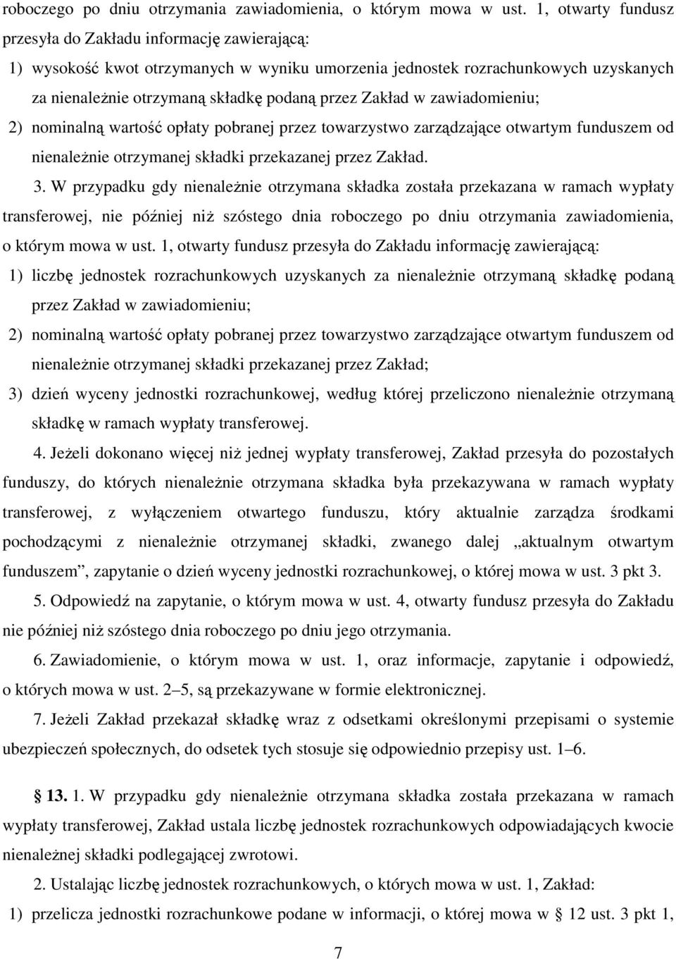 Zakład w zawiadomieniu; 2) nominalną wartość opłaty pobranej przez towarzystwo zarządzające otwartym funduszem od nienaleŝnie otrzymanej składki przekazanej przez Zakład. 3.