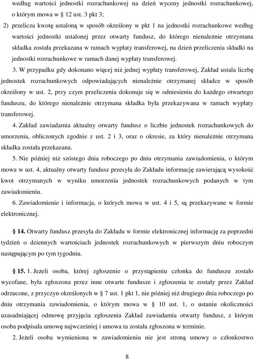 przekazana w ramach wypłaty transferowej, na dzień przeliczenia składki na jednostki rozrachunkowe w ramach danej wypłaty transferowej. 3.