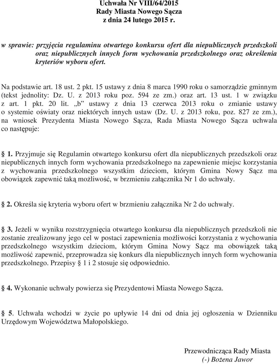 1 pkt. 20 lit. b ustawy z dnia 13 czerwca 2013 roku o zmianie ustawy o systemie oświaty oraz niektórych innych ustaw (Dz. U. z 2013 roku, poz. 827 ze zm.