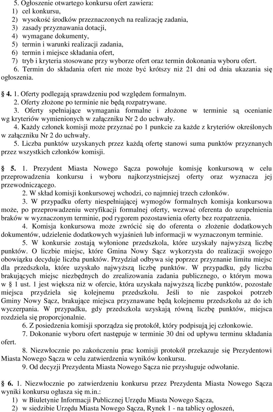 4. 1. Oferty podlegają sprawdzeniu pod względem formalnym. 2. Oferty złożone po terminie nie będą rozpatrywane. 3.