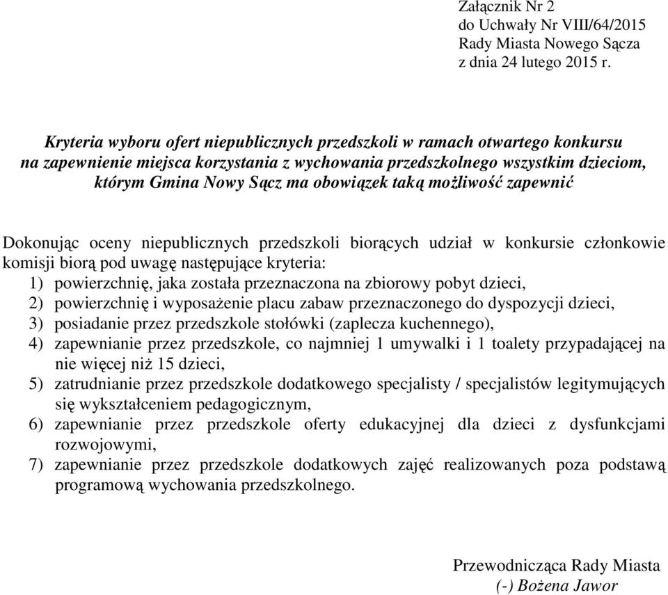 1) powierzchnię, jaka została przeznaczona na zbiorowy pobyt dzieci, 2) powierzchnię i wyposażenie placu zabaw przeznaczonego do dyspozycji dzieci, 3) posiadanie przez przedszkole stołówki (zaplecza