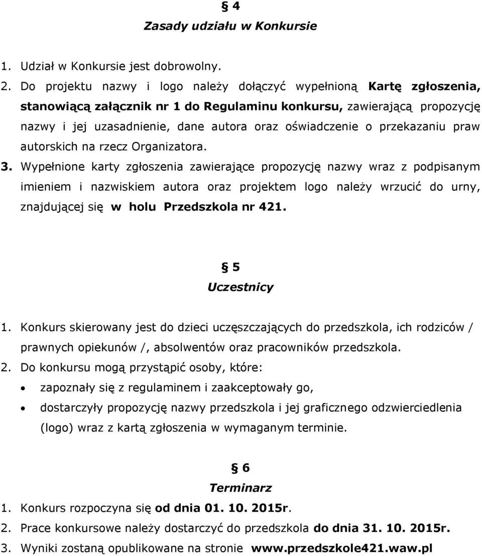 o przekazaniu praw autorskich na rzecz Organizatora. 3.