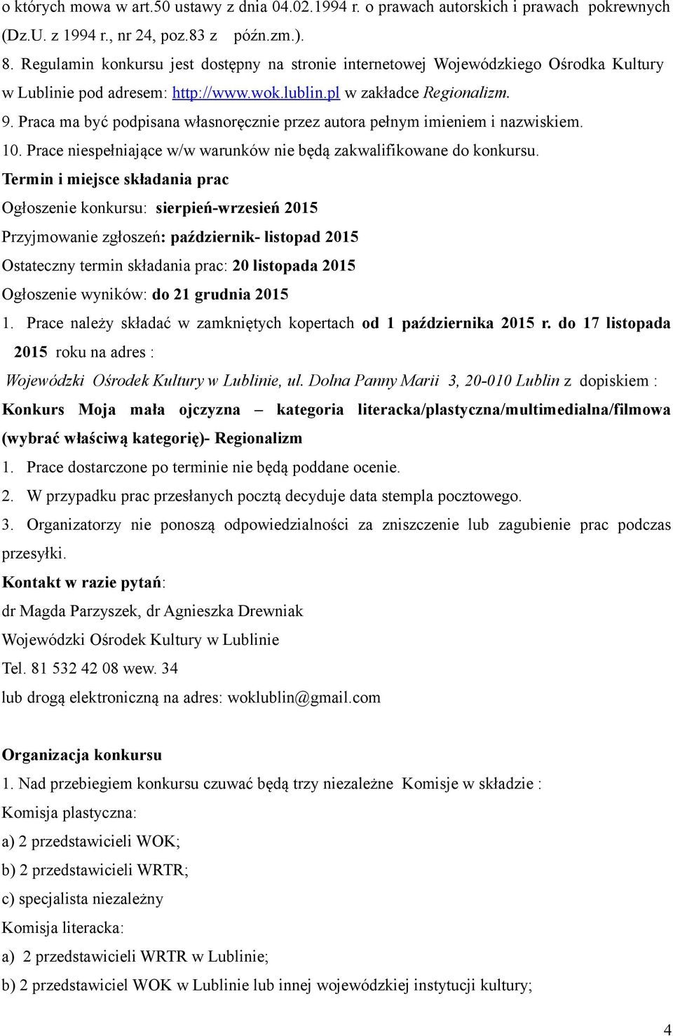 Praca ma być podpisana własnoręcznie przez autora pełnym imieniem i nazwiskiem. 10. Prace niespełniające w/w warunków nie będą zakwalifikowane do konkursu.