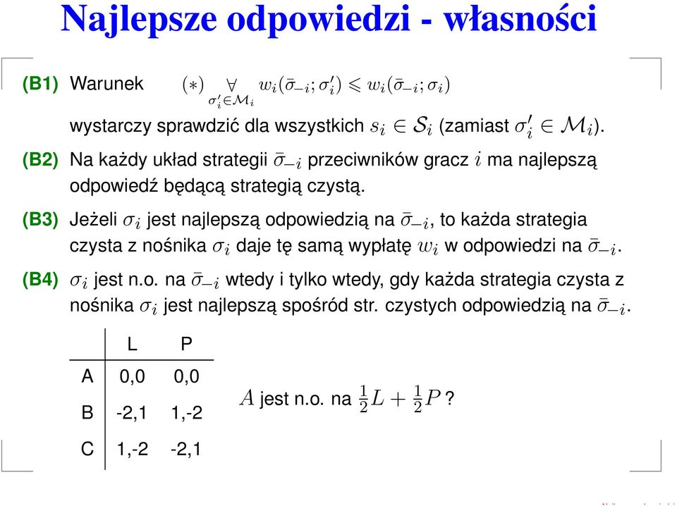 (B3) Jeżelσ jest najlepsza odpowedza na σ, to każda stratega czysta z nośnkaσ daje tę sam a wypłatęw w odpowedz na σ. (B4) σ jest n.