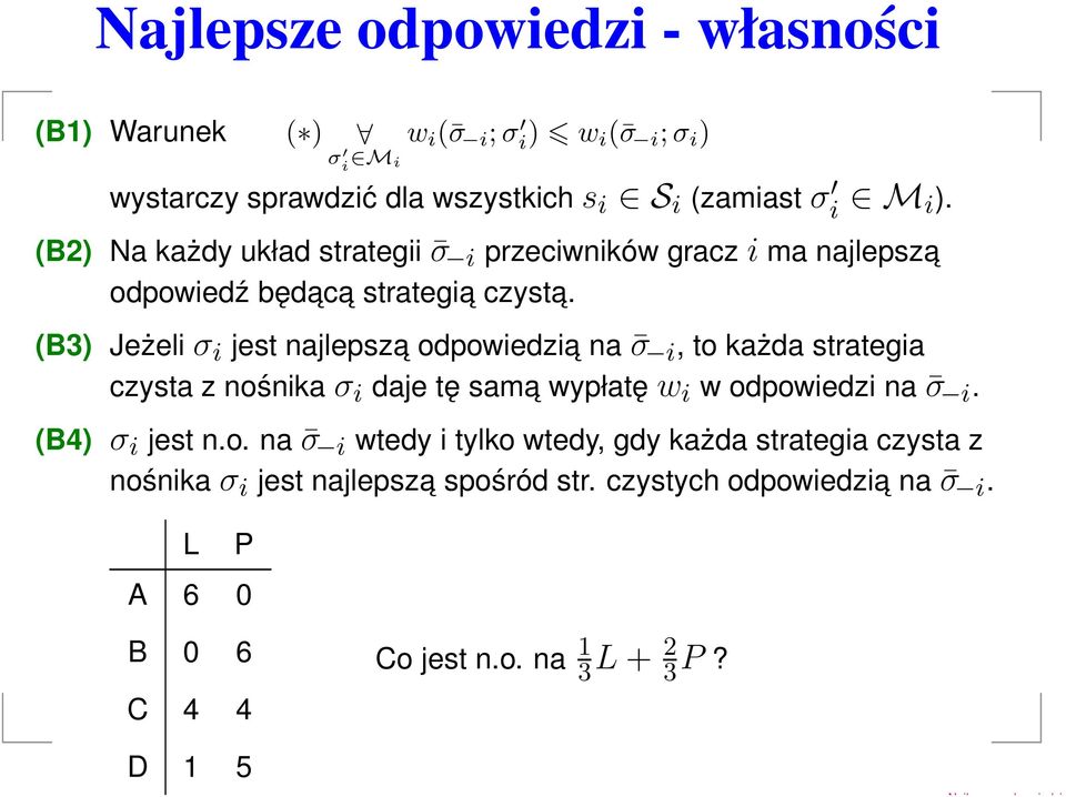 (B3) Jeżelσ jest najlepsza odpowedza na σ, to każda stratega czysta z nośnkaσ daje tę sam a wypłatęw w odpowedz na σ.