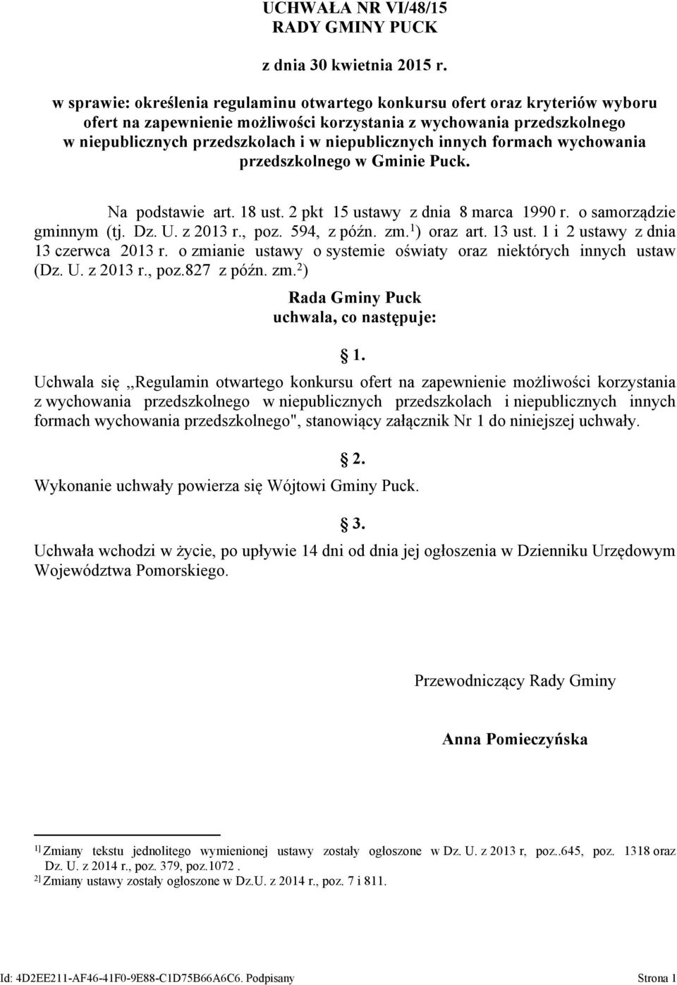 niepublicznych innych formach wychowania przedszkolnego w Gminie Puck. Na podstawie art. 18 ust. 2 pkt 15 ustawy z dnia 8 marca 1990 r. o samorządzie gminnym (tj. Dz. U. z 2013 r., poz. 594, z późn.