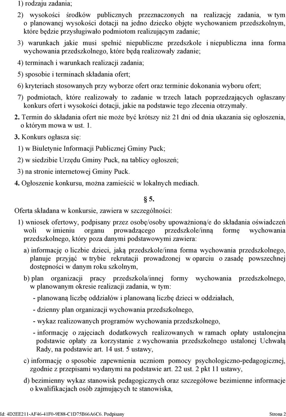 terminach i warunkach realizacji zadania; 5) sposobie i terminach składania ofert; 6) kryteriach stosowanych przy wyborze ofert oraz terminie dokonania wyboru ofert; 7) podmiotach, które realizowały