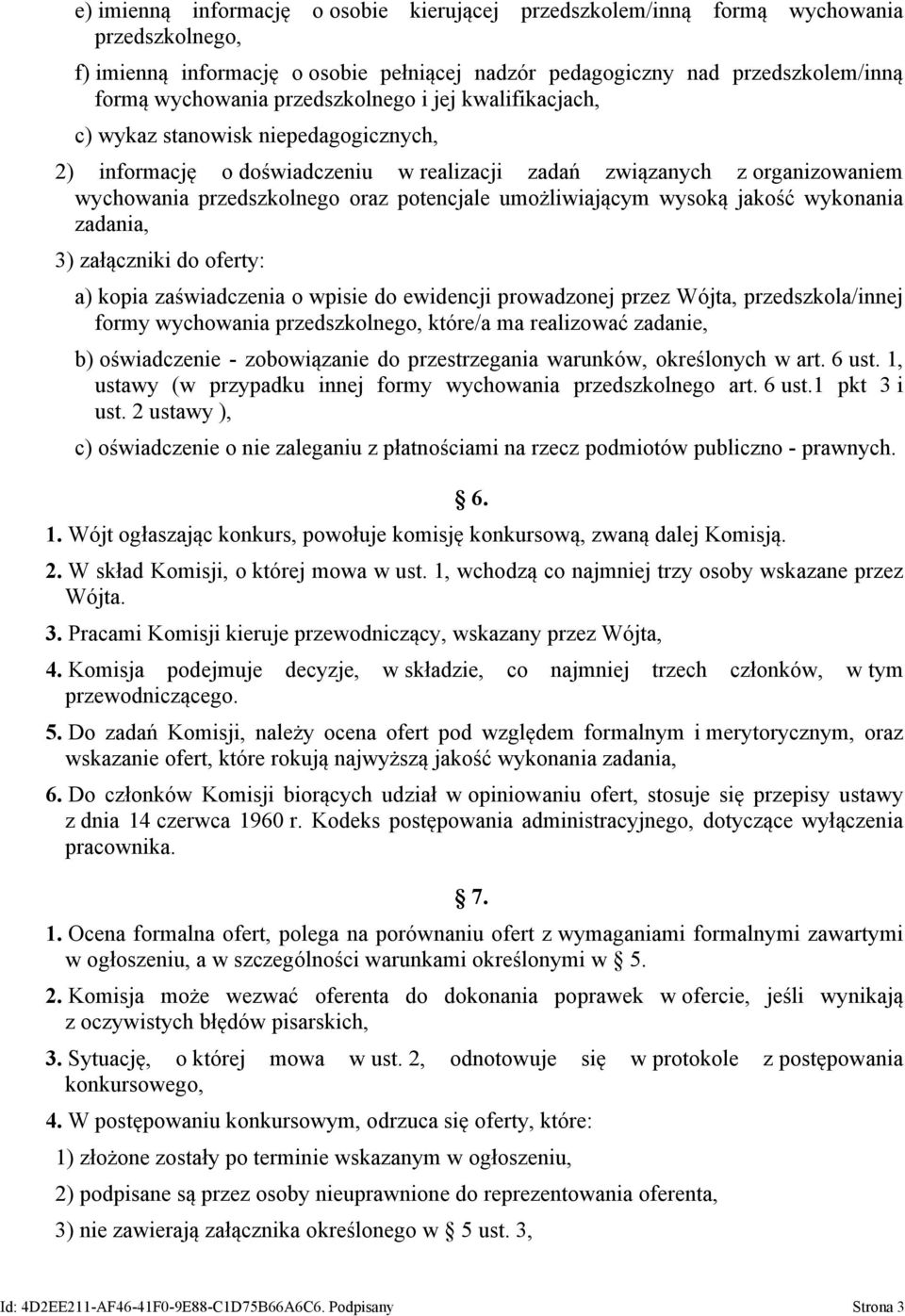 umożliwiającym wysoką jakość wykonania zadania, 3) załączniki do oferty: a) kopia zaświadczenia o wpisie do ewidencji prowadzonej przez Wójta, przedszkola/innej formy wychowania przedszkolnego,