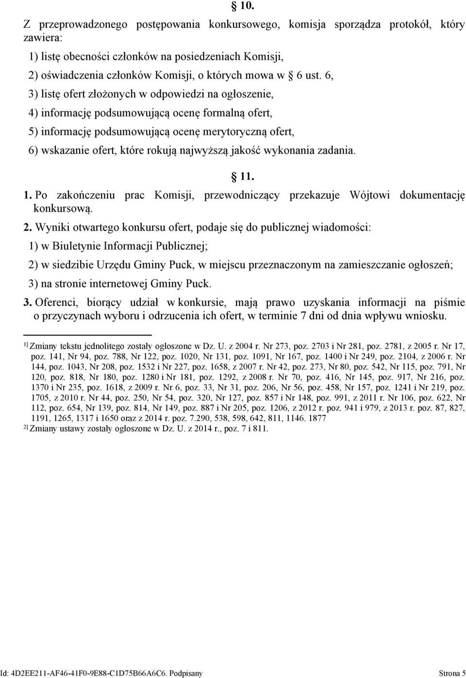 najwyższą jakość wykonania zadania. 11. 1. Po zakończeniu prac Komisji, przewodniczący przekazuje Wójtowi dokumentację konkursową. 2.