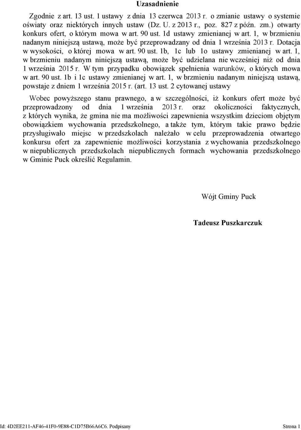 1b, 1c lub 1o ustawy zmienianej w art. 1, w brzmieniu nadanym niniejszą ustawą, może być udzielana nie wcześniej niż od dnia 1 września 2015 r.