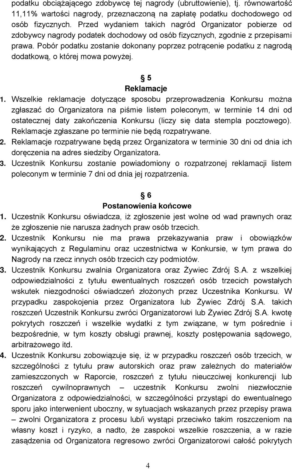 Pobór podatku zostanie dokonany poprzez potrącenie podatku z nagrodą dodatkową, o której mowa powyżej. 5 Reklamacje 1.