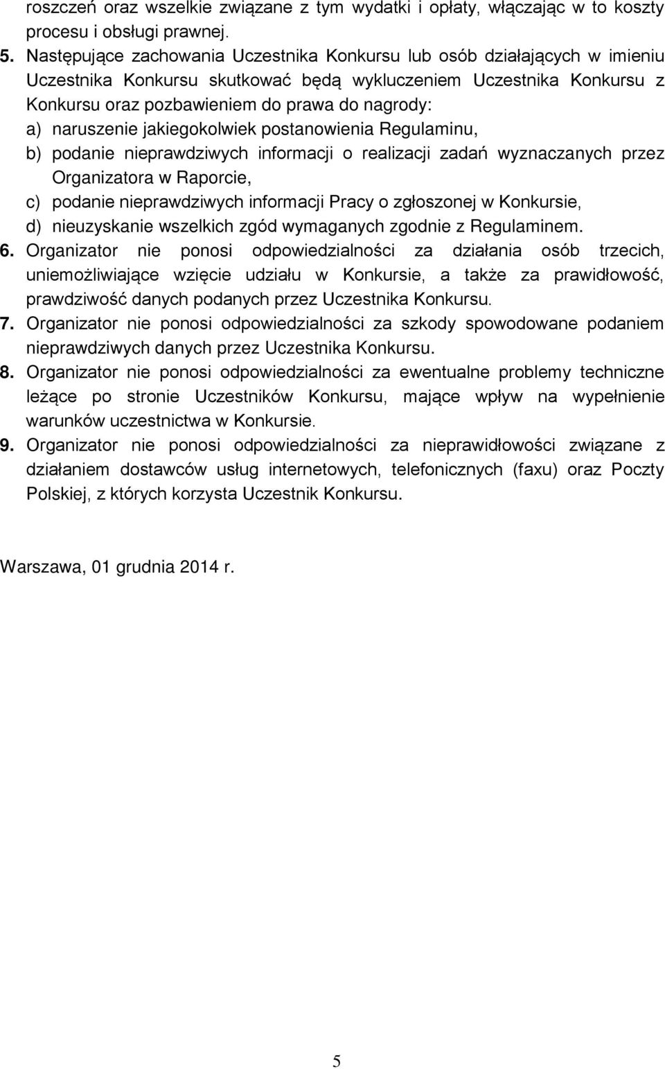 naruszenie jakiegokolwiek postanowienia Regulaminu, b) podanie nieprawdziwych informacji o realizacji zadań wyznaczanych przez Organizatora w Raporcie, c) podanie nieprawdziwych informacji Pracy o