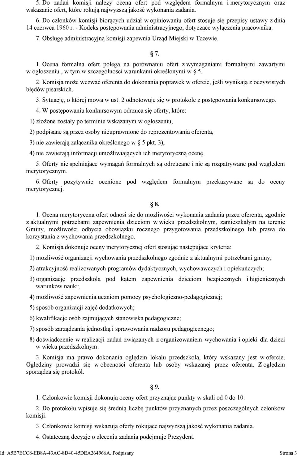 Obsługę administracyjną komisji zapewnia Urząd Miejski w Tczewie. 7. 1.