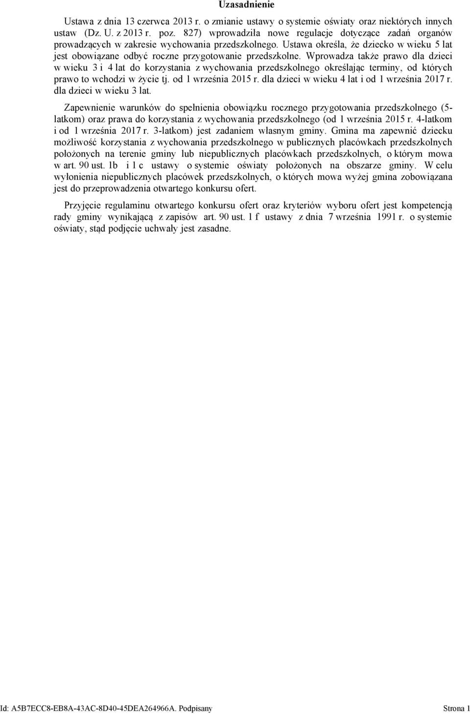 Ustawa określa, że dziecko w wieku 5 lat jest obowiązane odbyć roczne przygotowanie przedszkolne.