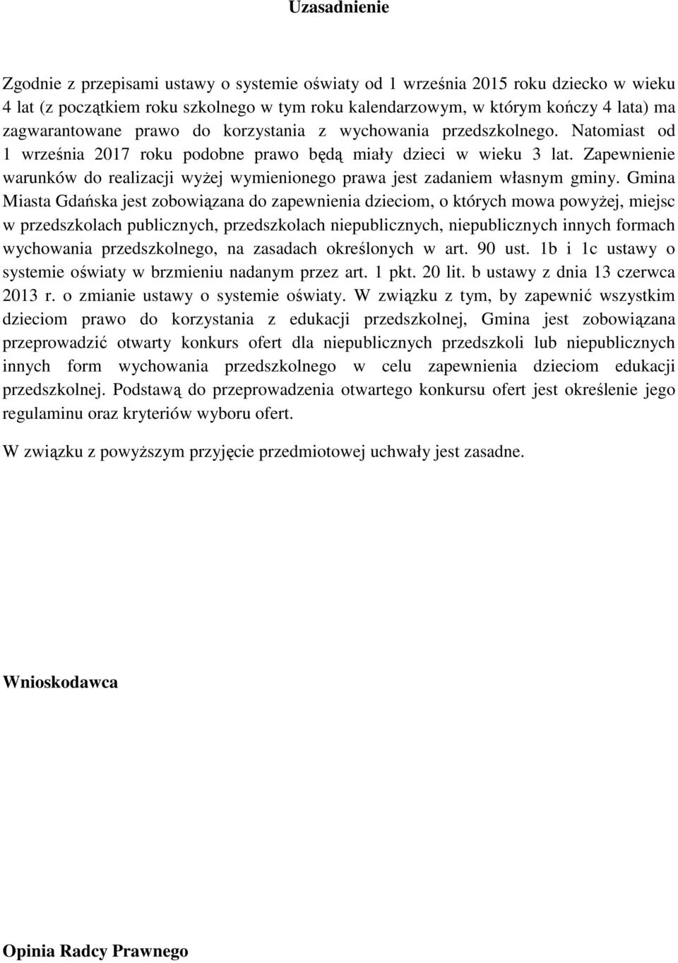 Zapewnienie warunków do realizacji wyżej wymienionego prawa jest zadaniem własnym gminy.