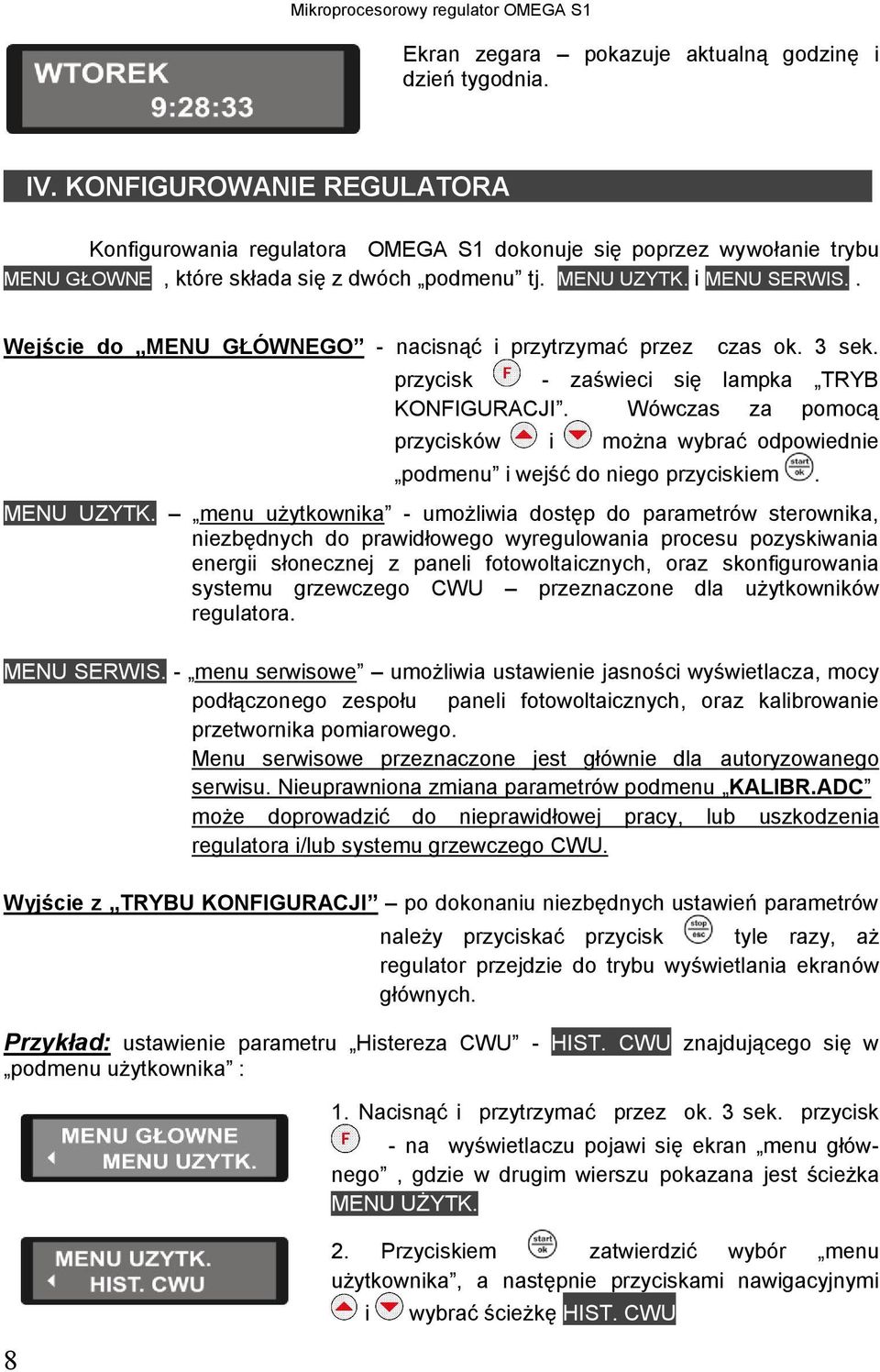 . Wejście do MENU GŁÓWNEGO - nacisnąć i przytrzymać przez czas ok. 3 sek. przycisk - zaświeci się lampka TRYB KONFIGURACJI.