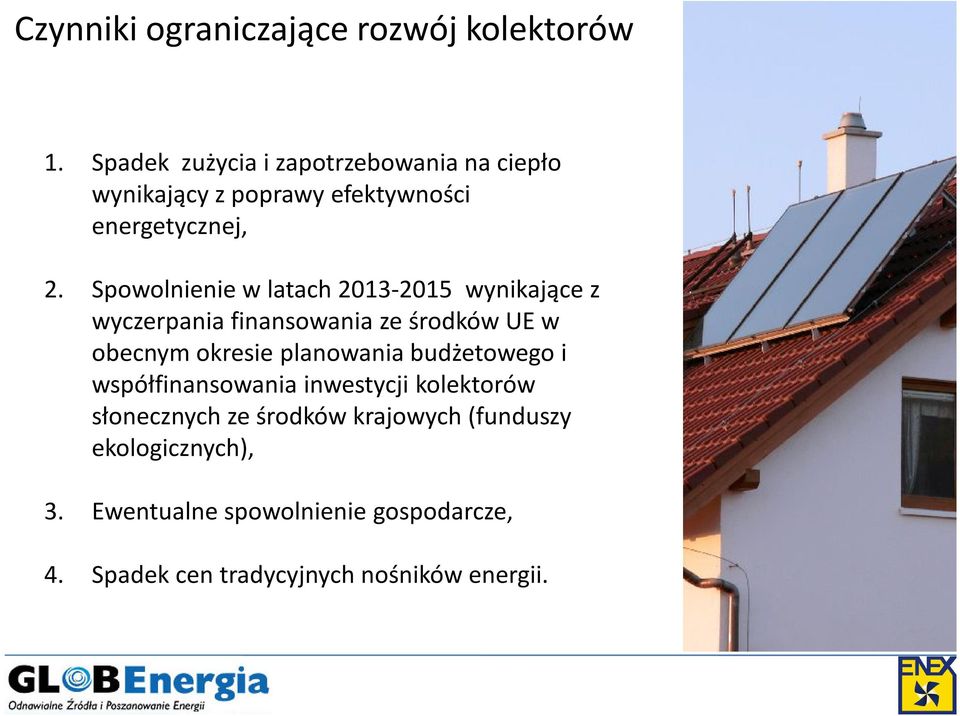 Spowolnienie w latach 2013-2015 wynikające z wyczerpania finansowania ze środków UE w obecnym okresie planowania