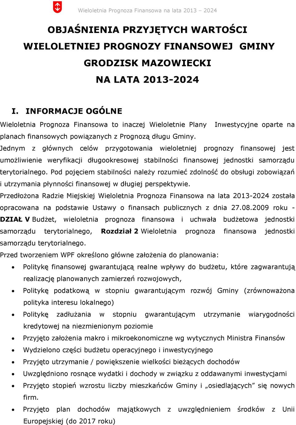 Jednym z głównych celów przygotowania wieloletniej prognozy finansowej jest umożliwienie weryfikacji długookresowej stabilności finansowej jednostki samorządu terytorialnego.