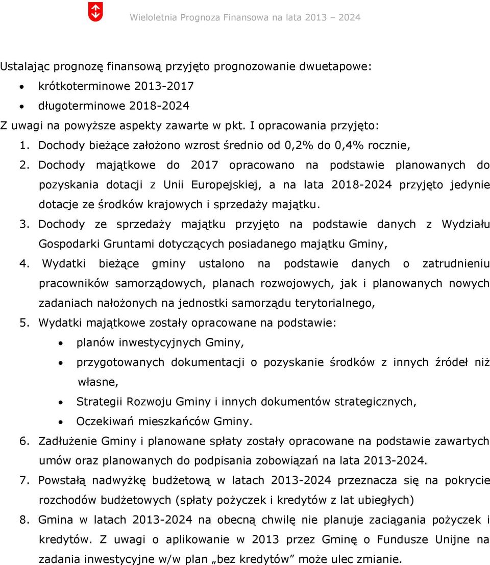 Dochody majątkowe do 2017 opracowano na podstawie planowanych do pozyskania dotacji z Unii Europejskiej, a na lata 2018-2024 przyjęto jedynie dotacje ze środków krajowych i sprzedaży majątku. 3.