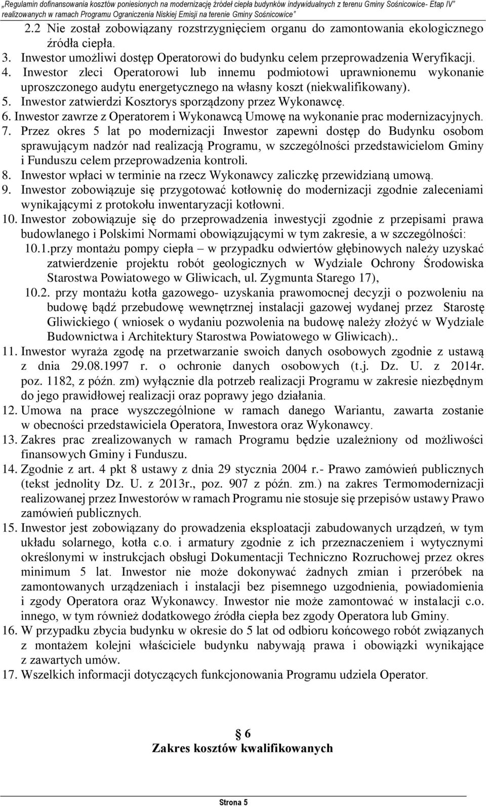 Inwestor zatwierdzi Kosztorys sporządzony przez Wykonawcę. 6. Inwestor zawrze z Operatorem i Wykonawcą Umowę na wykonanie prac modernizacyjnych. 7.