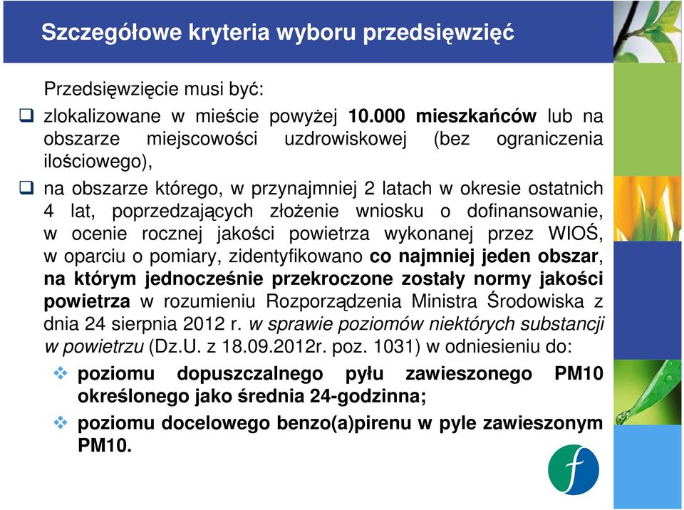 dofinansowanie, w ocenie rocznej jakości powietrza wykonanej przez WIOŚ, w oparciu o pomiary, zidentyfikowano co najmniej jeden obszar, na którym jednocześnie przekroczone zostały normy jakości