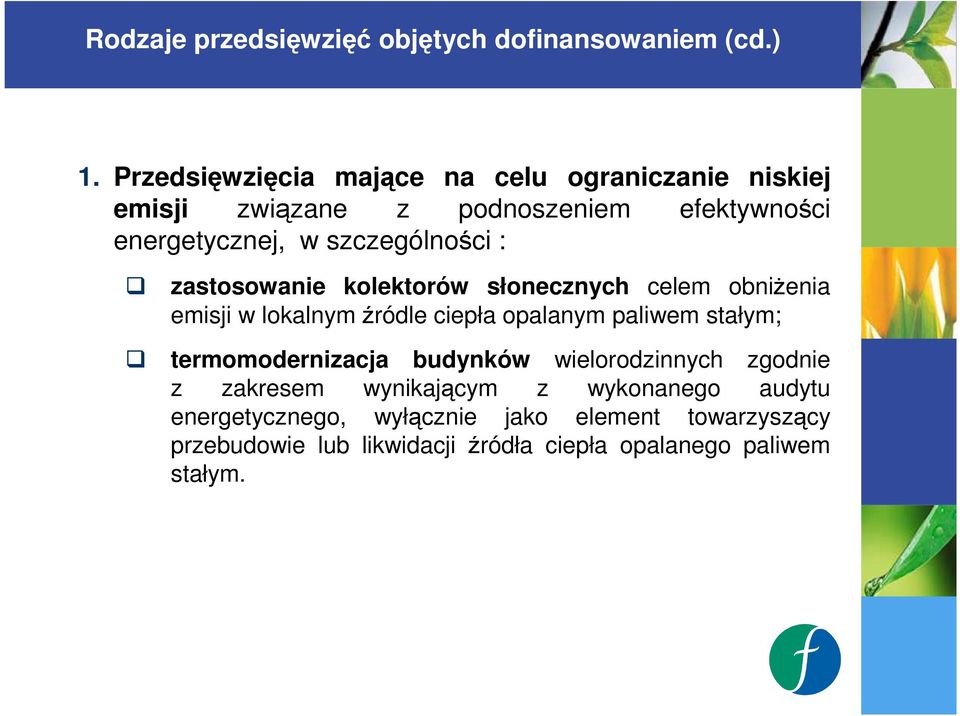 : zastosowanie kolektorów słonecznych celem obniŝenia emisji w lokalnym źródle ciepła opalanym paliwem stałym;