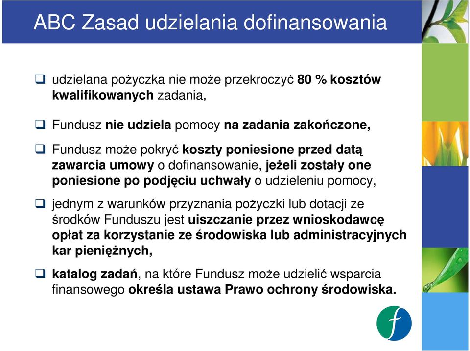 uchwały o udzieleniu pomocy, jednym z warunków przyznania poŝyczki lub dotacji ze środków Funduszu jest uiszczanie przez wnioskodawcę opłat za