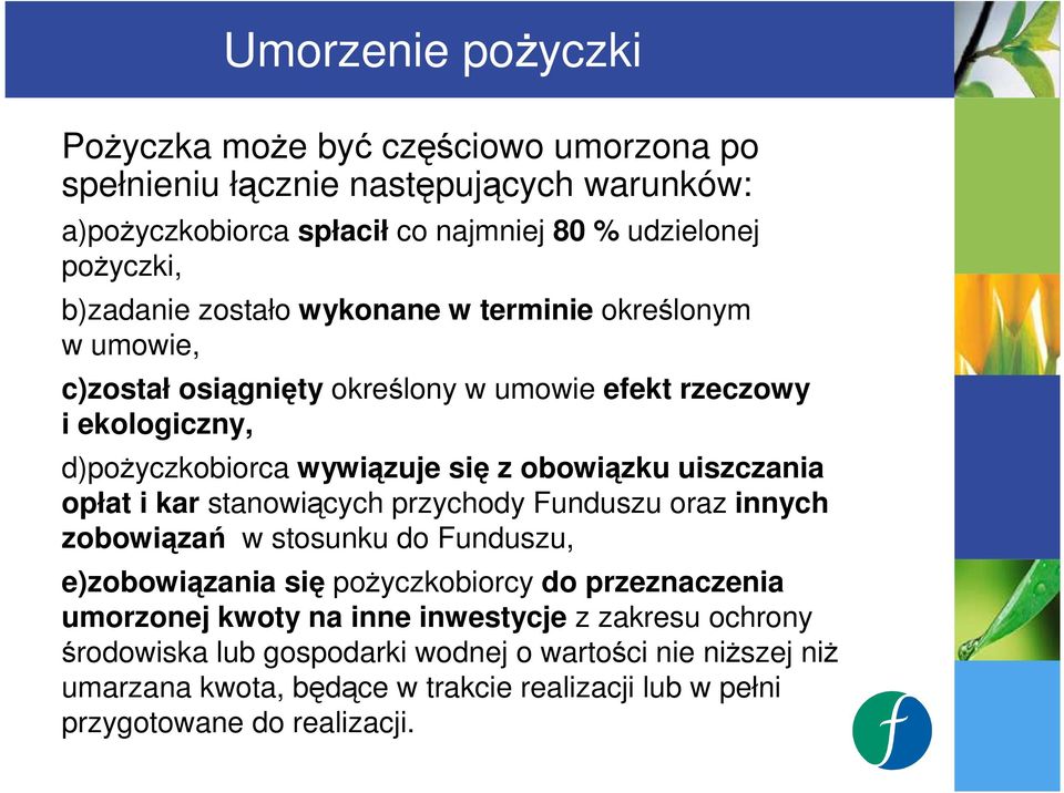 uiszczania opłat i kar stanowiących przychody Funduszu oraz innych zobowiązań w stosunku do Funduszu, e)zobowiązania się poŝyczkobiorcy do przeznaczenia umorzonej kwoty na