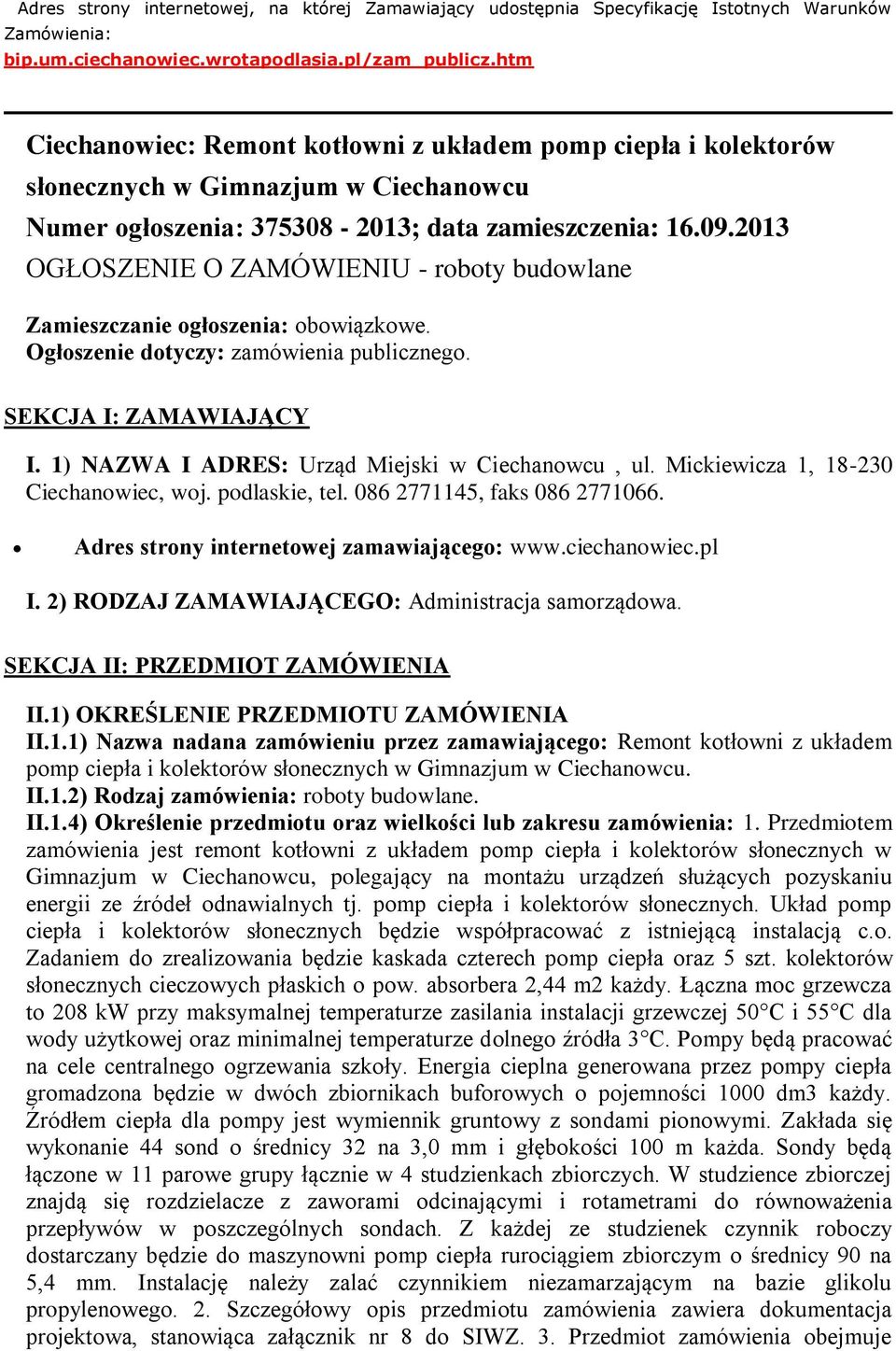 2013 OGŁOSZENIE O ZAMÓWIENIU - roboty budowlane Zamieszczanie ogłoszenia: obowiązkowe. Ogłoszenie dotyczy: zamówienia publicznego. SEKCJA I: ZAMAWIAJĄCY I.