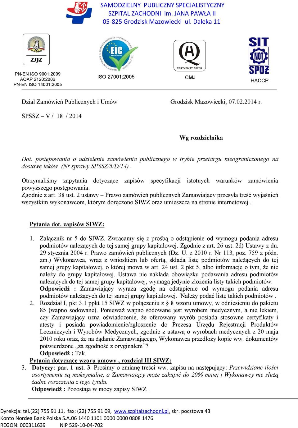 SPSSZ V / 18 / 2014 Wg rozdzielnika Dot. postępowania o udzielenie zamówienia publicznego w trybie przetargu nieograniczonego na dostawę leków (Nr sprawy SPSSZ/5/D/14).