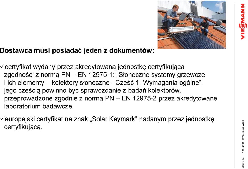 ogólne, jego częścią powinno być sprawozdanie z badań kolektorów, przeprowadzone zgodnie z normą PN EN 12975-2 przez