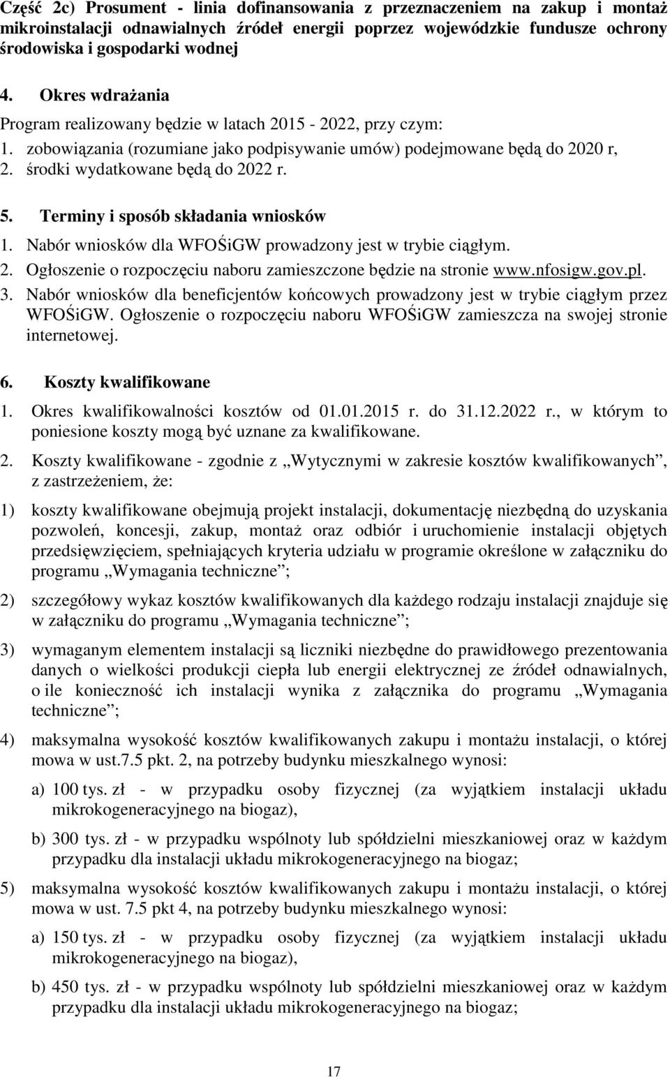 Terminy i sposób składania wniosków 1. Nabór wniosków dla WFOŚiGW prowadzony jest w trybie ciągłym. 2. Ogłoszenie o rozpoczęciu naboru zamieszczone będzie na stronie www.nfosigw.gov.pl. 3.