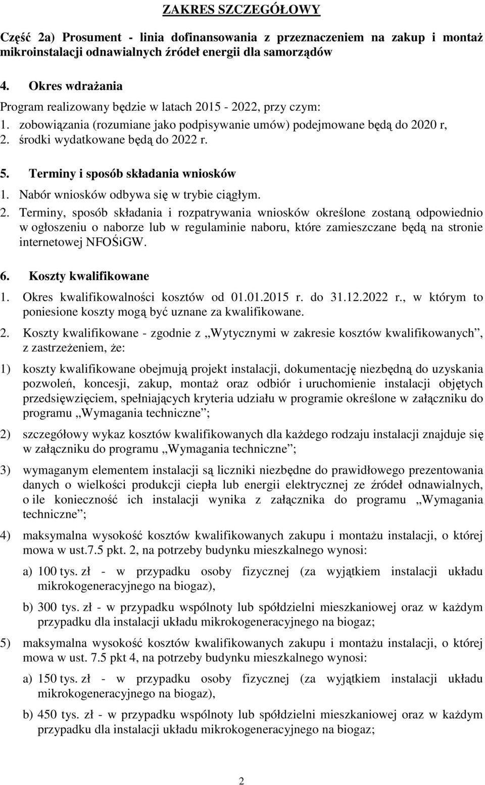 Terminy i sposób składania wniosków 1. Nabór wniosków odbywa się w trybie ciągłym. 2.