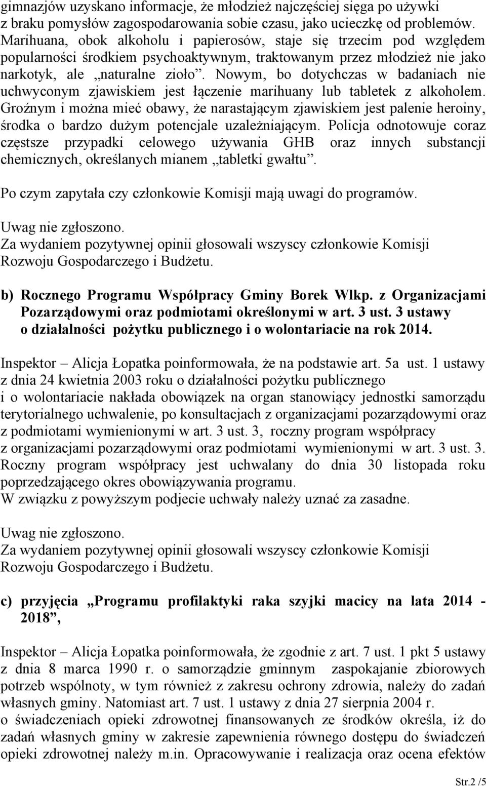 Nowym, bo dotychczas w badaniach nie uchwyconym zjawiskiem jest łączenie marihuany lub tabletek z alkoholem.