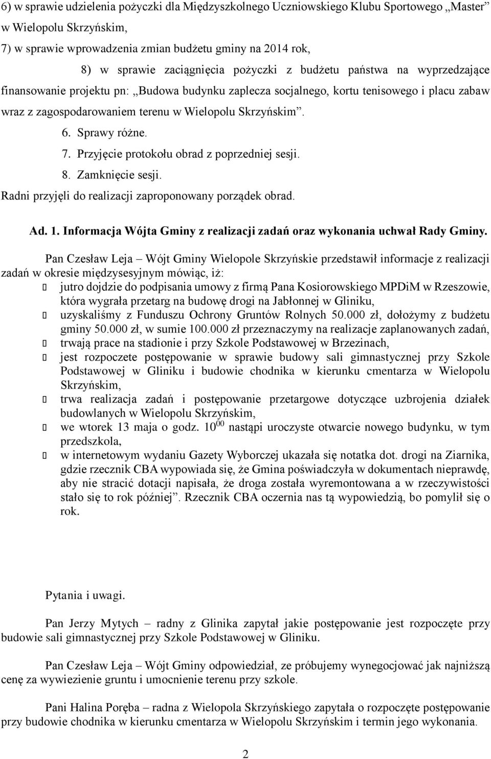 Sprawy różne. 7. Przyjęcie protokołu obrad z poprzedniej sesji. 8. Zamknięcie sesji. Radni przyjęli do realizacji zaproponowany porządek obrad. Ad. 1.
