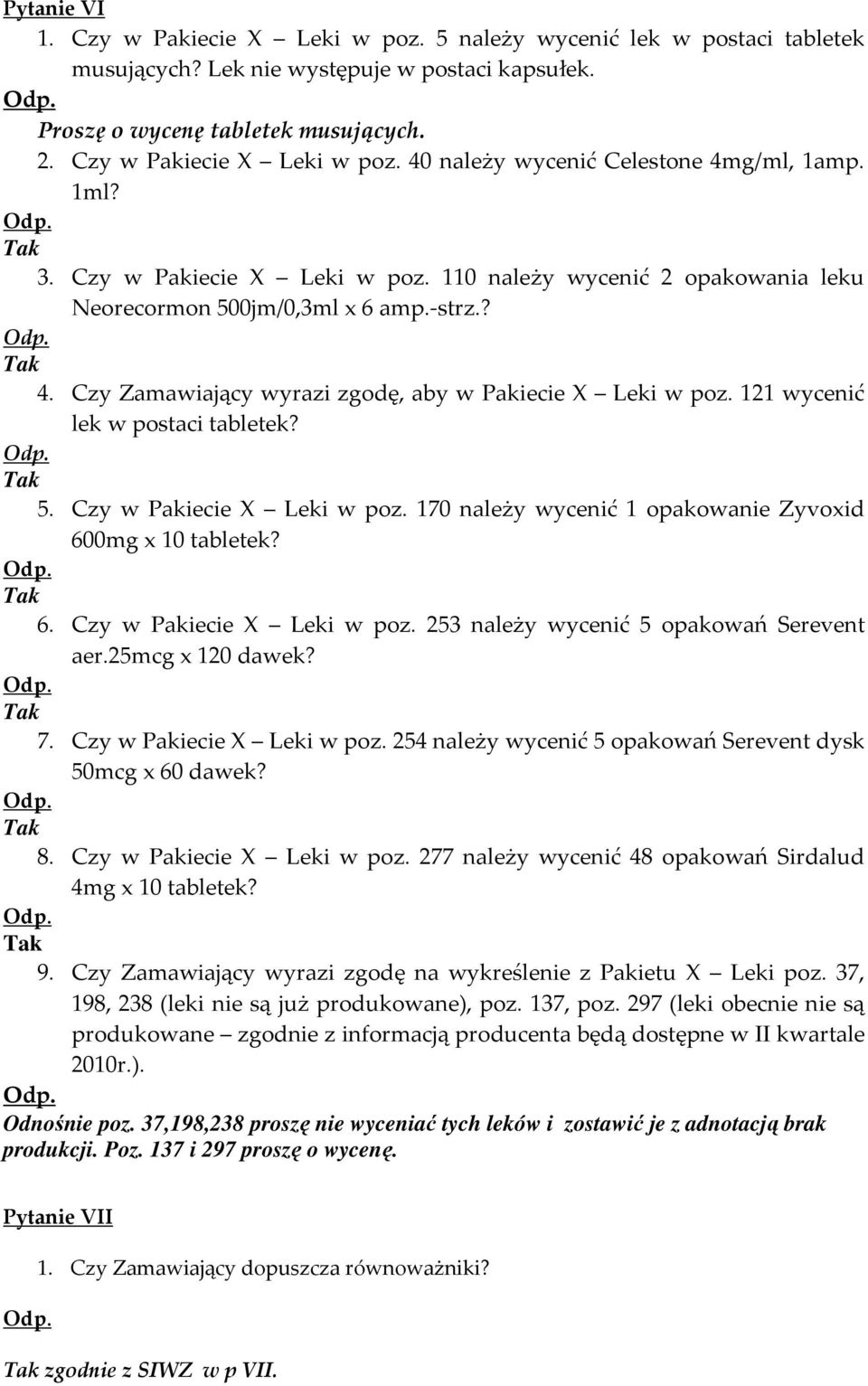 121 wycenić lek w postaci tabletek? 5. Czy w Pakiecie X Leki w poz. 170 należy wycenić 1 opakowanie Zyvoxid 600mg x 10 tabletek? 6. Czy w Pakiecie X Leki w poz. 253 należy wycenić 5 opakowań Serevent aer.