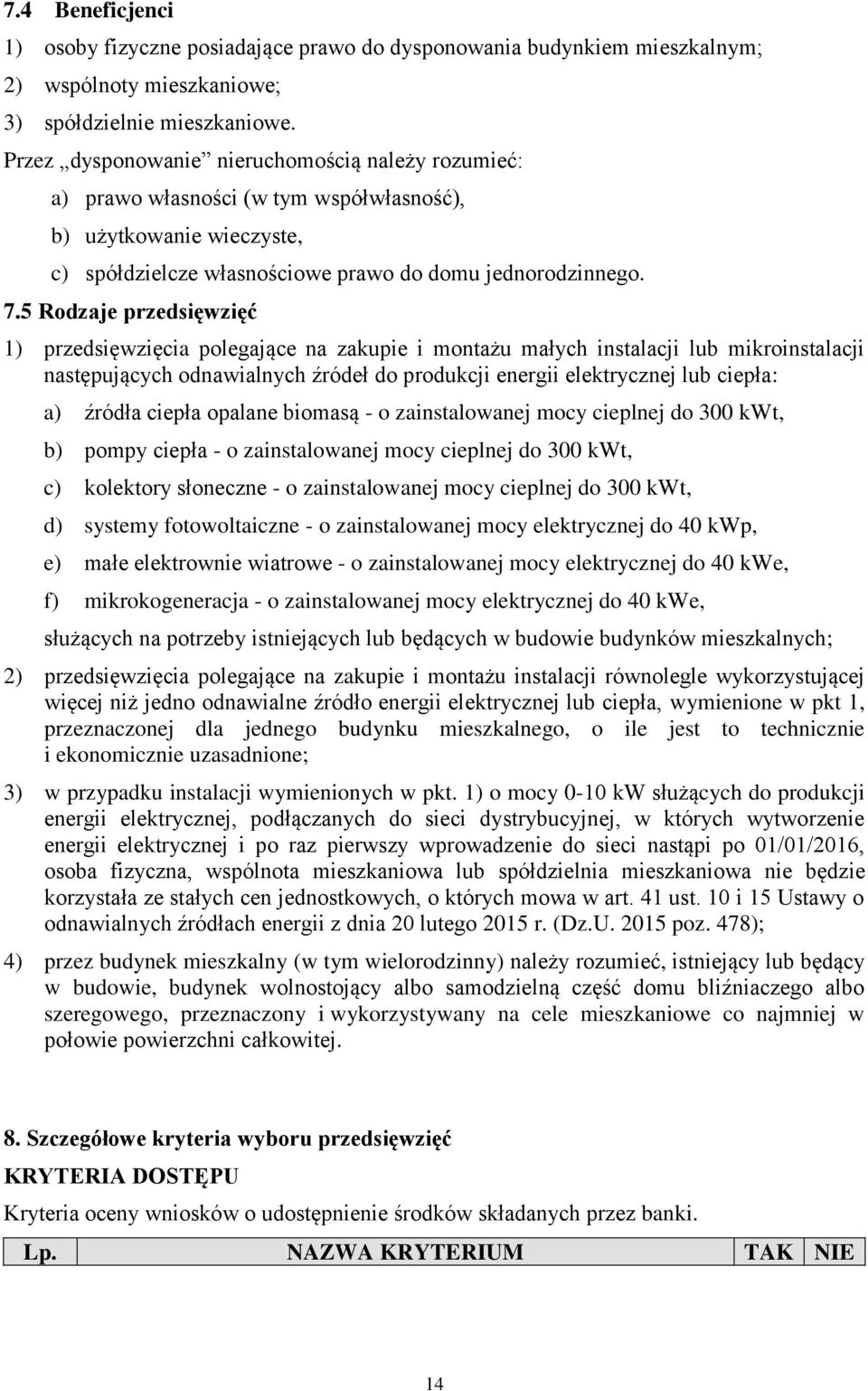 5 Rodzaje przedsięwzięć 1) przedsięwzięcia polegające na zakupie i montażu małych instalacji lub mikroinstalacji następujących odnawialnych źródeł do produkcji energii elektrycznej lub ciepła: a)