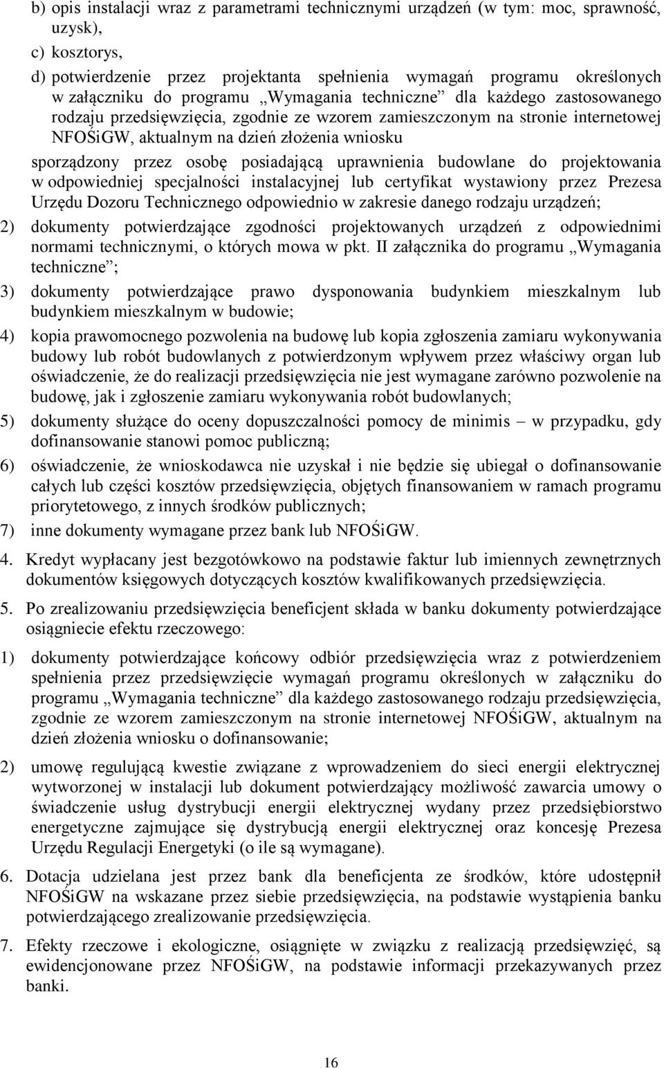 osobę posiadającą uprawnienia budowlane do projektowania w odpowiedniej specjalności instalacyjnej lub certyfikat wystawiony przez Prezesa Urzędu Dozoru Technicznego odpowiednio w zakresie danego