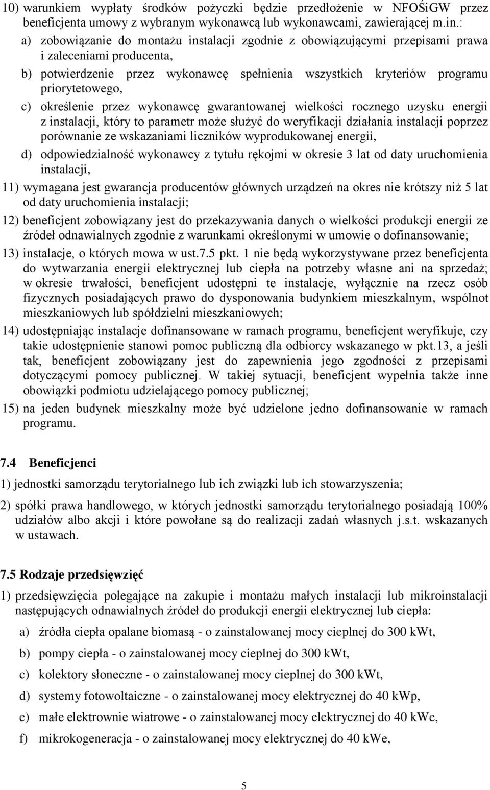 c) określenie przez wykonawcę gwarantowanej wielkości rocznego uzysku energii z instalacji, który to parametr może służyć do weryfikacji działania instalacji poprzez porównanie ze wskazaniami