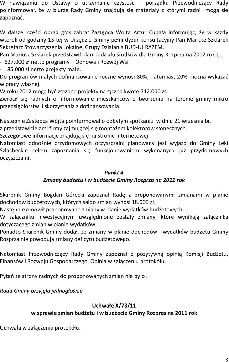 Lokalnej Grupy Działania BUD-UJ RAZEM. Pan Mariusz Szklarek przedstawił plan podziału środków dla Gminy Rozprza na 2012 rok tj. - 627.000 zł netto programy Odnowa i Rozwój Wsi - 85.