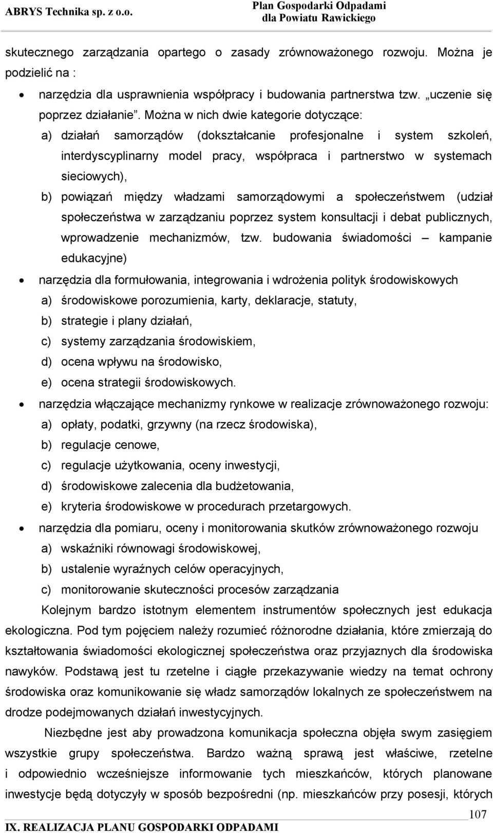 powiązań między władzami samorządowymi a społeczeństwem (udział społeczeństwa w zarządzaniu poprzez system konsultacji i debat publicznych, wprowadzenie mechanizmów, tzw.