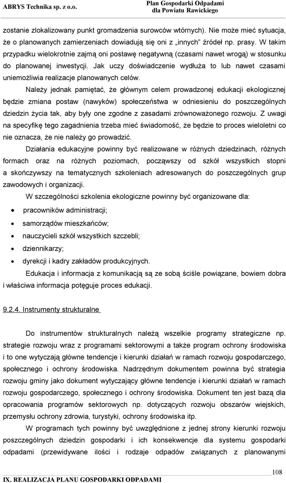 Jak uczy doświadczenie wydłuża to lub nawet czasami uniemożliwia realizacje planowanych celów.