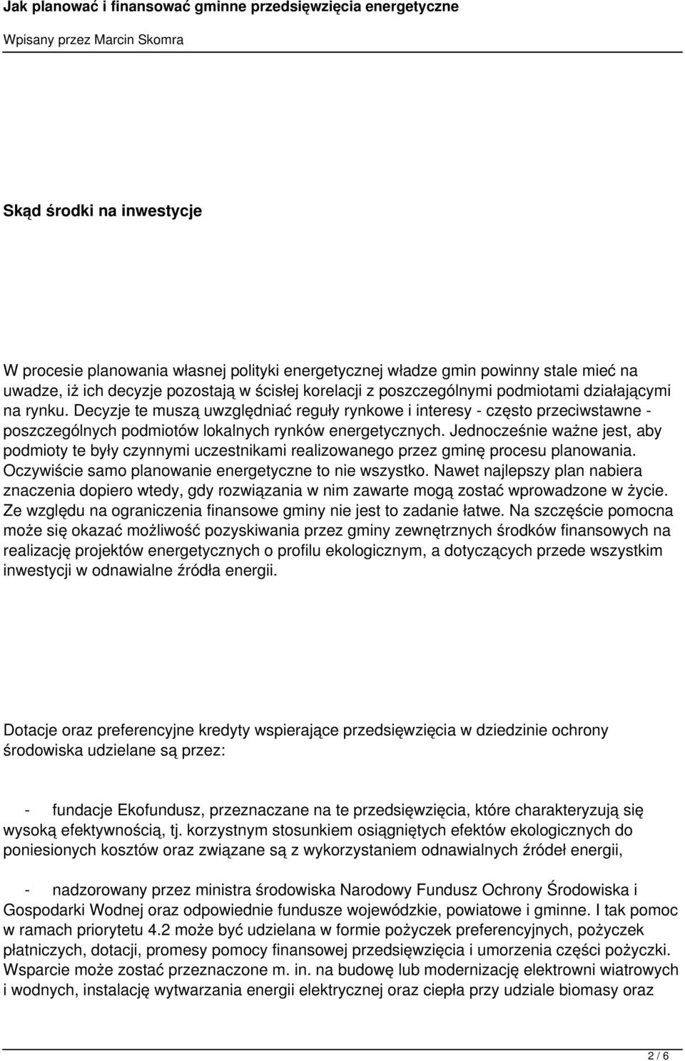 Jednocześnie ważne jest, aby podmioty te były czynnymi uczestnikami realizowanego przez gminę procesu planowania. Oczywiście samo planowanie energetyczne to nie wszystko.