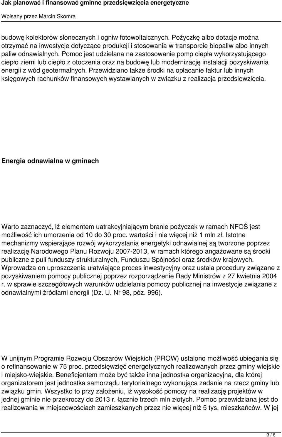 Przewidziano także środki na opłacanie faktur lub innych księgowych rachunków finansowych wystawianych w związku z realizacją przedsięwzięcia.